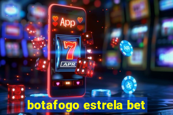 botafogo estrela bet